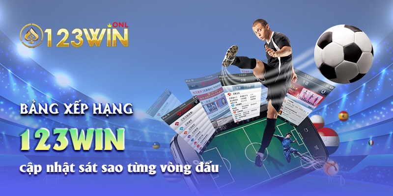 Bảng xếp hạng 123win cập nhật sát sao từng vòng đấu