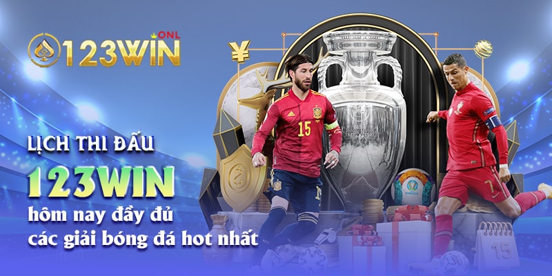 Lịch thi đấu 123win hôm nay tràn ngập những trận bóng đá hot nhất